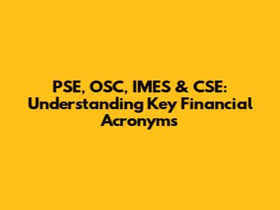 PSE, OSC, IMES & CSE: Understanding Key Financial Acronyms