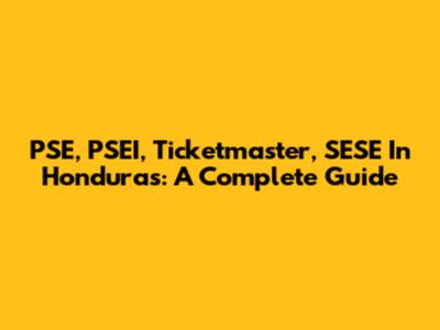 PSE, PSEI, Ticketmaster, SESE In Honduras: A Complete Guide