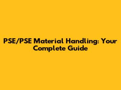 PSE/PSE Material Handling: Your Complete Guide