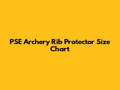 PSE Archery Rib Protector Size Chart