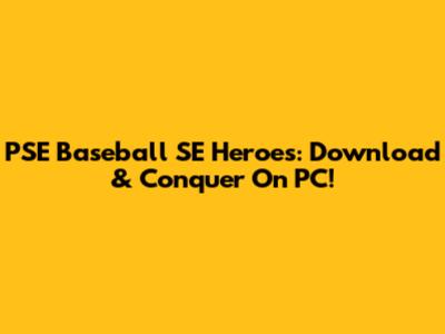 PSE Baseball SE Heroes: Download & Conquer On PC!