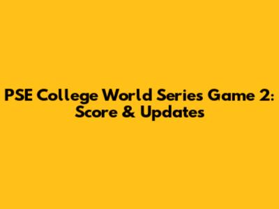 PSE College World Series Game 2: Score & Updates