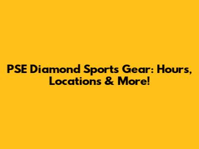 PSE Diamond Sports Gear: Hours, Locations & More!