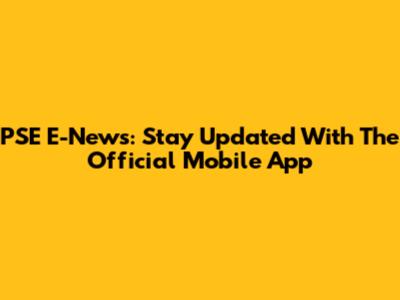PSE E-News: Stay Updated With The Official Mobile App