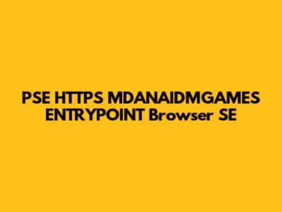 PSE HTTPS MDANAIDMGAMES ENTRYPOINT Browser SE