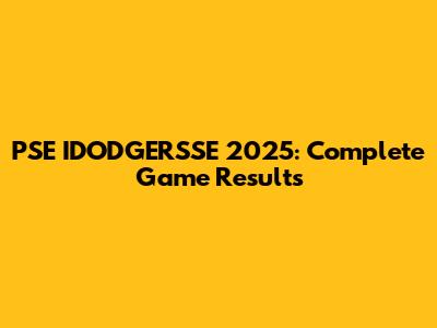 PSE IDODGERSSE 2025: Complete Game Results