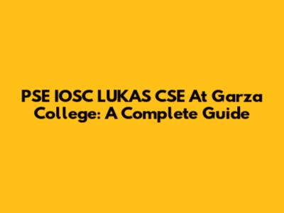 PSE IOSC LUKAS CSE At Garza College: A Complete Guide