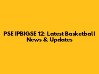 PSE IPBIGSE 12: Latest Basketball News & Updates