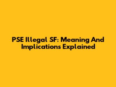 PSE Illegal SF: Meaning And Implications Explained