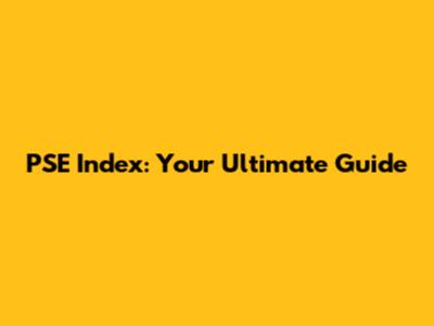 PSE Index: Your Ultimate Guide