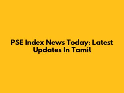 PSE Index News Today: Latest Updates In Tamil