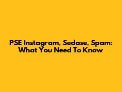 PSE Instagram, Sedase, Spam: What You Need To Know