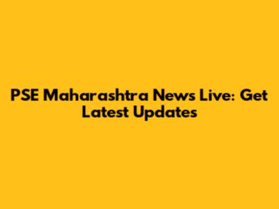 PSE Maharashtra News Live: Get Latest Updates
