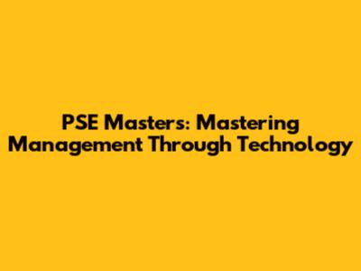 PSE Masters: Mastering Management Through Technology