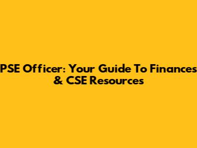 PSE Officer: Your Guide To Finances & CSE Resources