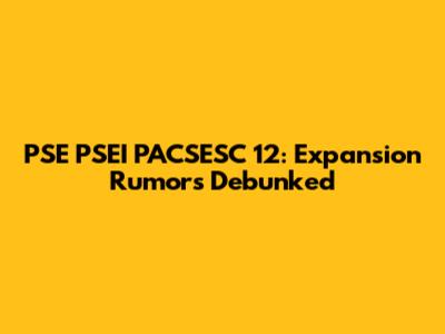 PSE PSEI PACSESC 12: Expansion Rumors Debunked