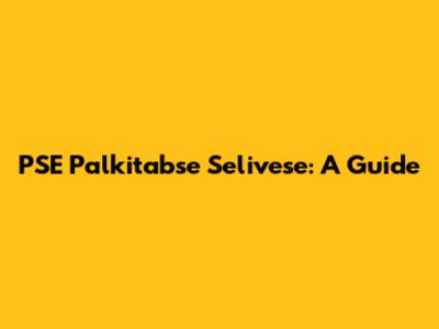 PSE Palkitabse Selivese: A Guide