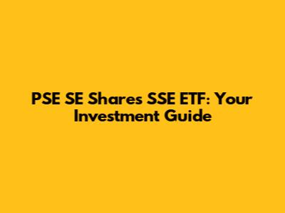 PSE SE Shares SSE ETF: Your Investment Guide