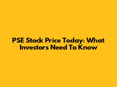 PSE Stock Price Today: What Investors Need To Know