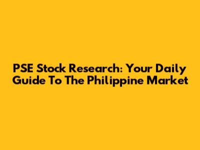 PSE Stock Research: Your Daily Guide To The Philippine Market