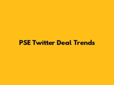 PSE Twitter Deal Trends