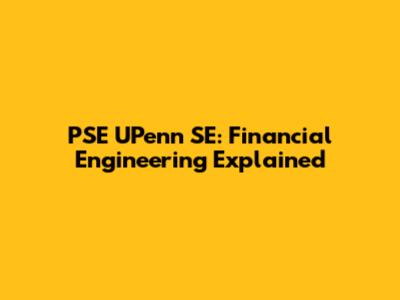PSE UPenn SE: Financial Engineering Explained