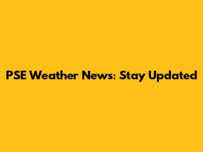 PSE Weather News: Stay Updated