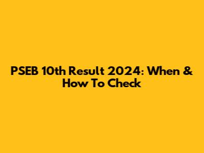PSEB 10th Result 2024: When & How To Check