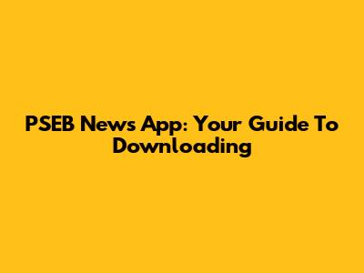 PSEB News App: Your Guide To Downloading