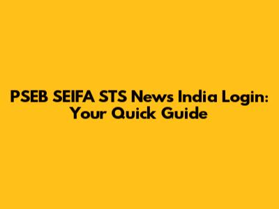 PSEB SEIFA STS News India Login: Your Quick Guide