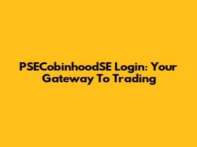 PSECobinhoodSE Login: Your Gateway To Trading