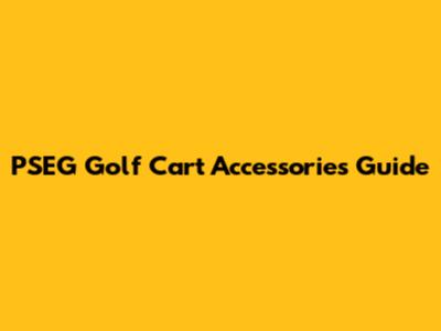 PSEG Golf Cart Accessories Guide