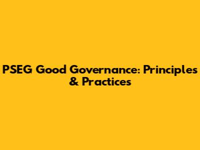 PSEG Good Governance: Principles & Practices