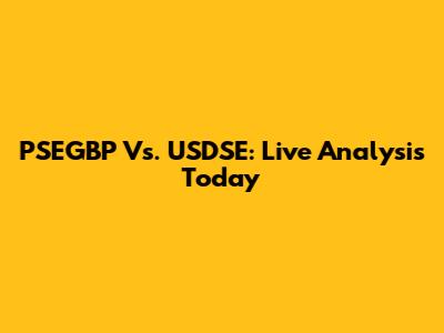 PSEGBP Vs. USDSE: Live Analysis Today