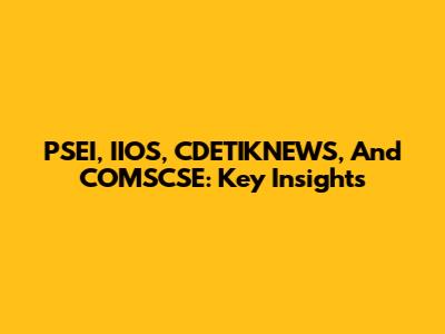 PSEI, IIOS, CDETIKNEWS, And COMSCSE: Key Insights
