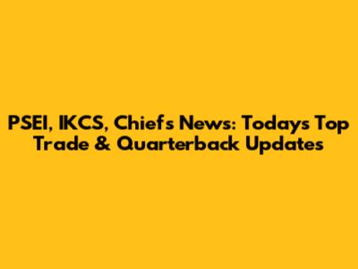PSEI, IKCS, Chiefs News: Today's Top Trade & Quarterback Updates