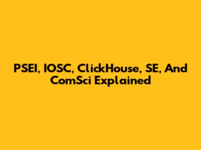PSEI, IOSC, ClickHouse, SE, And ComSci Explained
