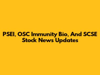 PSEI, OSC Immunity Bio, And SCSE Stock News Updates