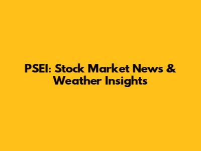 PSEI: Stock Market News & Weather Insights