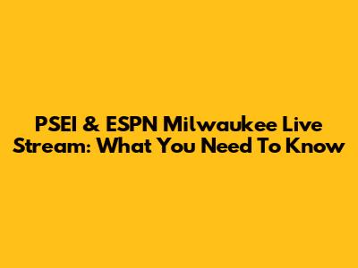 PSEI & ESPN Milwaukee Live Stream: What You Need To Know