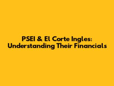 PSEI & El Corte Ingles: Understanding Their Financials