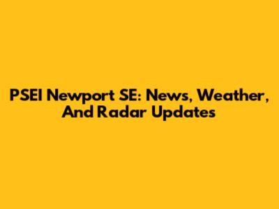 PSEI Newport SE: News, Weather, And Radar Updates