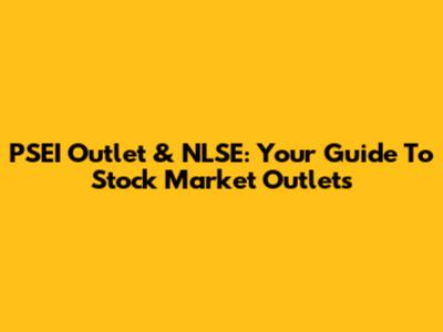 PSEI Outlet & NLSE: Your Guide To Stock Market Outlets
