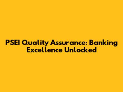 PSEI Quality Assurance: Banking Excellence Unlocked