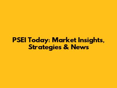 PSEI Today: Market Insights, Strategies & News