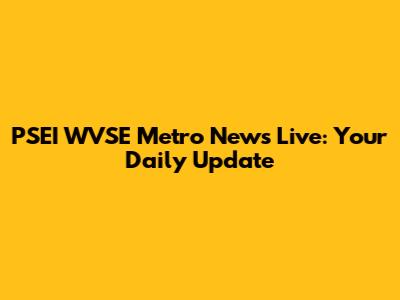 PSEI WVSE Metro News Live: Your Daily Update