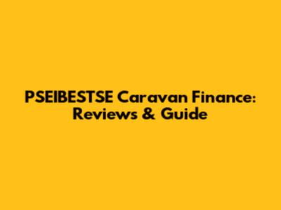 PSEIBESTSE Caravan Finance: Reviews & Guide