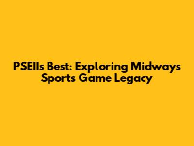 PSEII's Best: Exploring Midway's Sports Game Legacy