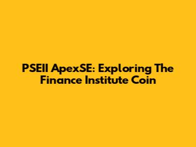 PSEII ApexSE: Exploring The Finance Institute Coin