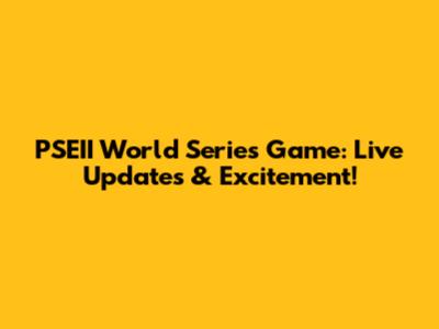 PSEII World Series Game: Live Updates & Excitement!